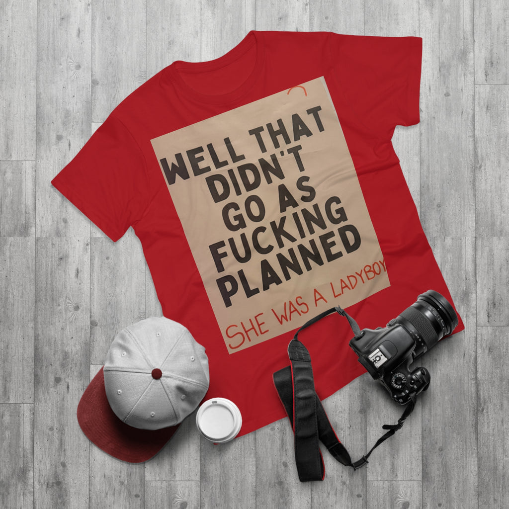 Graphic T-Shirt "Well That Didn't Go As F***ing Planned — She Was a Ladyboy"