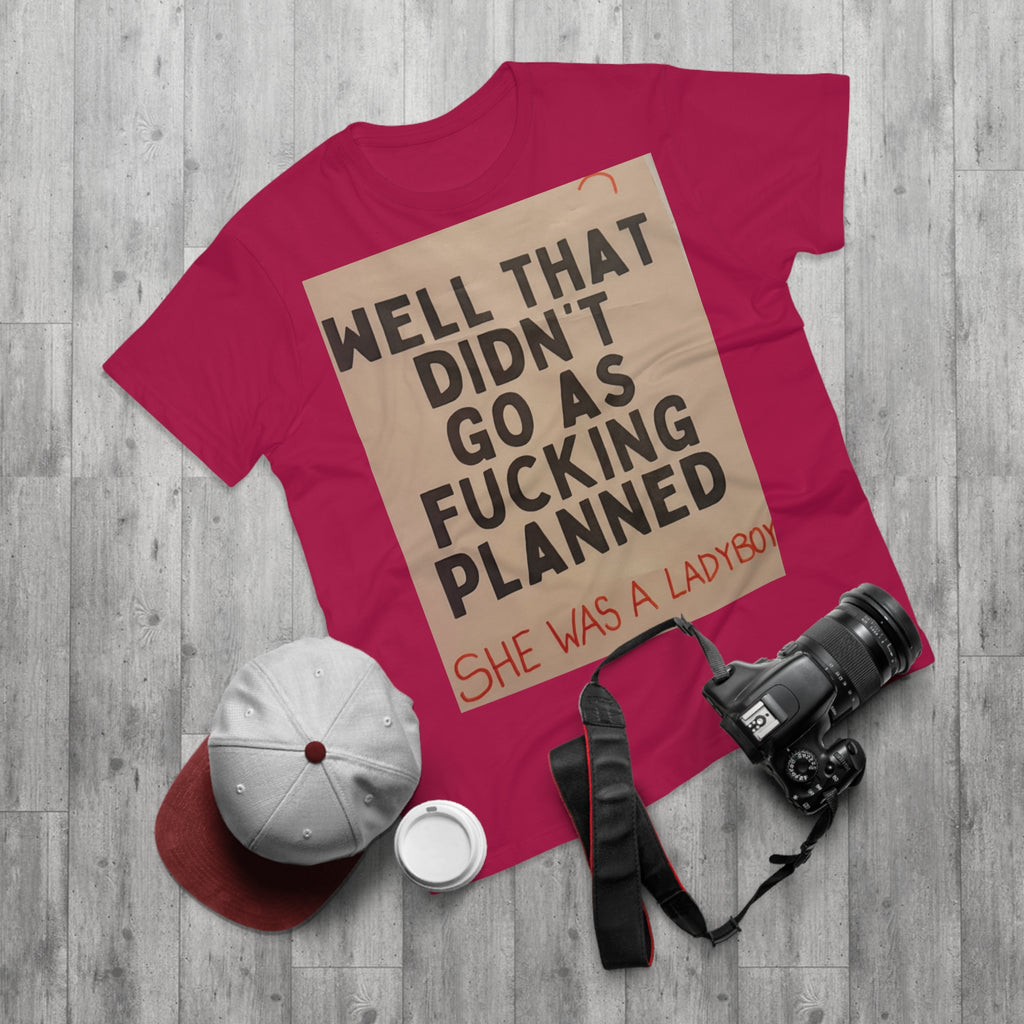 Graphic T-Shirt "Well That Didn't Go As F***ing Planned — She Was a Ladyboy"