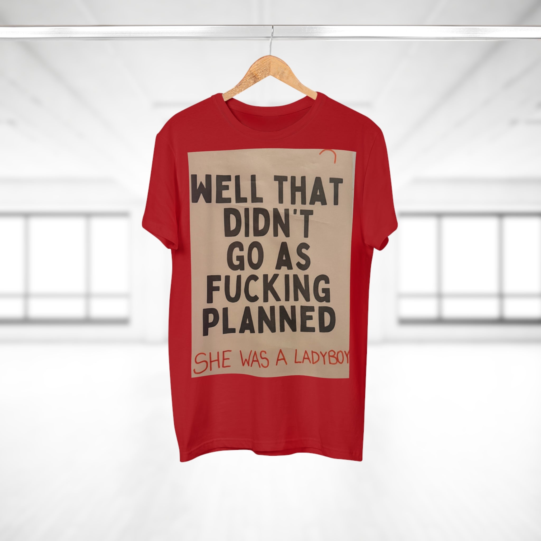 Graphic T-Shirt "Well That Didn't Go As F***ing Planned — She Was a Ladyboy"