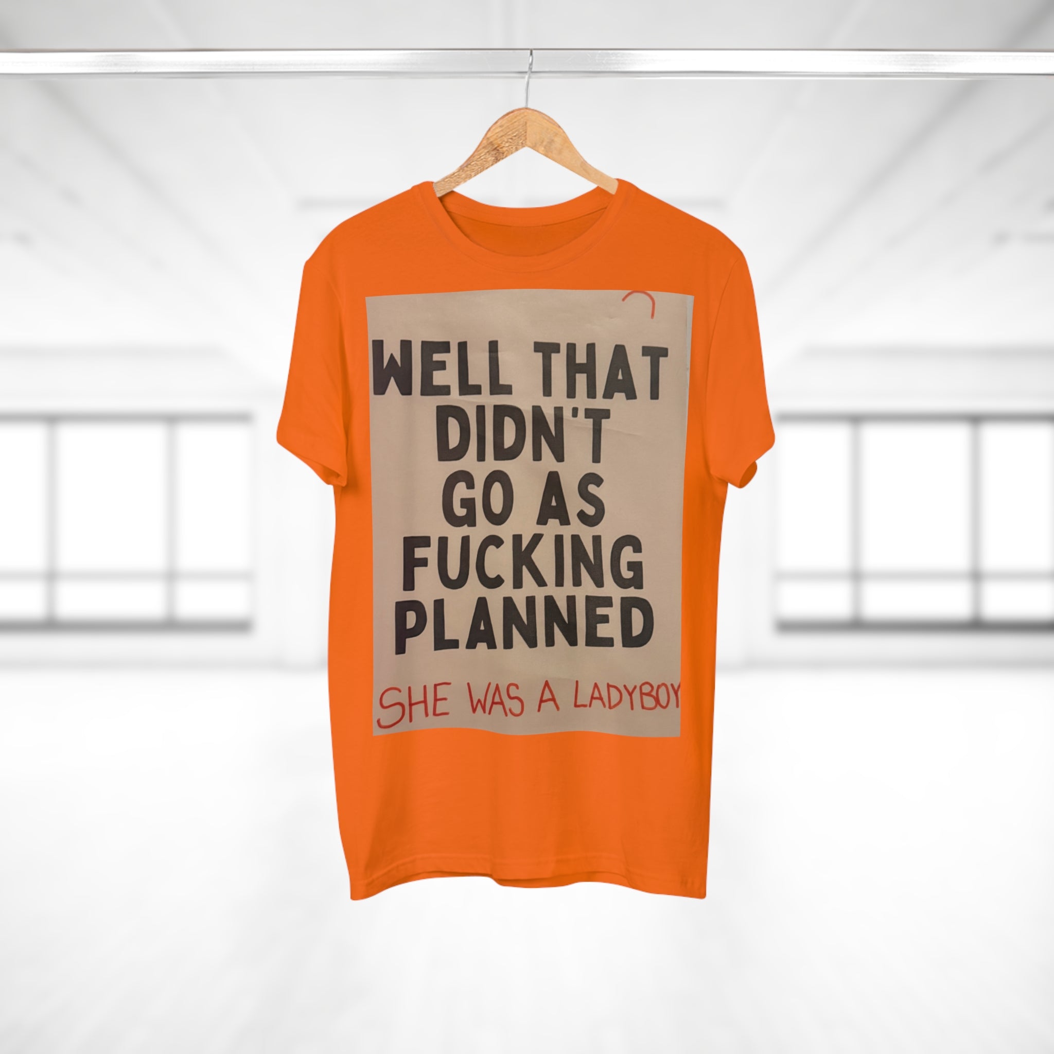 Graphic T-Shirt "Well That Didn't Go As F***ing Planned — She Was a Ladyboy"