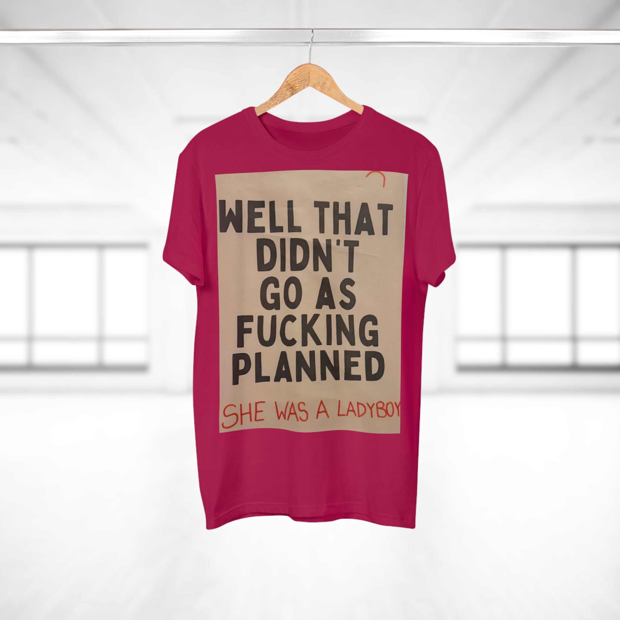 Graphic T-Shirt "Well That Didn't Go As F***ing Planned — She Was a Ladyboy"